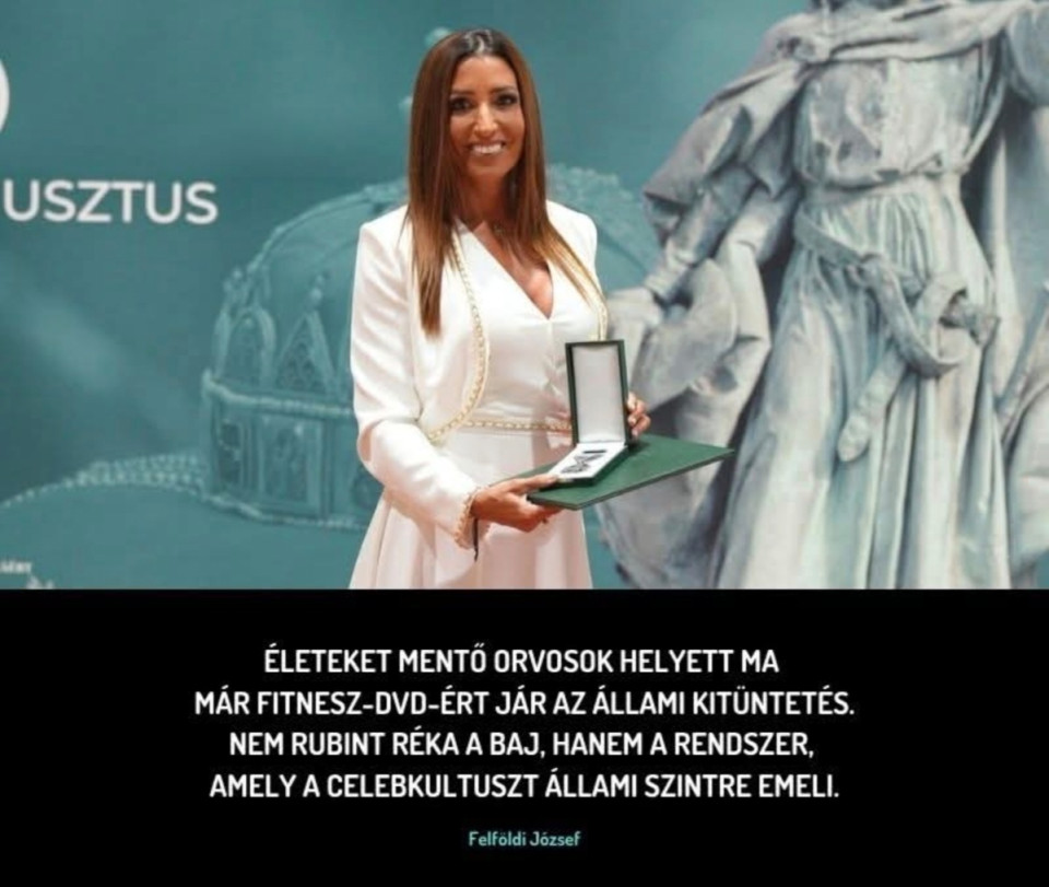 Felföldi József irásaRubint Réka érdemkeresztje… és a pillanat, amikor az érdem szó kiüresedikÁllamalapítás ünnepén rendre kiosztják az állami kitüntetéseket. Idén a figyelem középpontjába Rubint Réka került, aki átvehette a Magyar Ezüst Érdemkeresztet. Az indoklás szerint „tömegeket mozgatott meg, egészségesebb életre ösztönzött, és közösséget épített”. Az elismerést Sulyok Tamás köztársasági elnök ítélte meg neki. Lehet, hogy én látom rosszul, de amikor érdemről beszélünk, nekem nem a jó pénzért árusított fitness-showműsorok, a DVD-sorozatok és a Facebook-posztok ugranak be, hanem az orvos, aki nap mint nap életeket ment. A tanár, aki évtizedek óta a jövő generációját neveli. A kutató, aki új ismeretekkel gazdagítja a világot. Rubint Réka kétségtelenül sok emberre hatott. Felépítette a saját birodalmát, és kitartó munkával (na meg sok-sok celebkedéssel) ismertté vált. De vajon ez elég-e ahhoz, hogy az állam a „példamutatás” jelképeként tüntesse ki? Nem inkább a kereskedelmi siker, a médiás jelenlét és a hangos marketing áll a háttérben?A közösségi médiában persze jöttek a gúnyos megjegyzések: „Ha Rékának jár, akkor Győzikének is jár.” És milyen igaz: ha a mérce a népszerűség, akkor tényleg bárki sorra kerülhet, akit sokan követnek és aki elég hangos, vagy van kép a bőrén elviselni azt ami a celeb élettel jár. Én nem Rubint Rékát bántanám. Ő csak elfogadta az elismerést. A baj nem vele van, hanem azzal a szemlélettel, amely a valódi értéket összemossa a látvánnyal. Így lesz az állami kitüntetésből a celebkultusz újabb kelléke, ahelyett hogy a közjóért végzett munka szimbóluma volna. És közben azok, akik csendben, reflektorfény nélkül teszik a dolgukat – tanárok, orvosok, kutatók – továbbra sem kapnak semmit. Tőlük várjuk a jövőt, de a valós elismerést más kapja, miközben a felelősség terhe az ő vállukat nyomja.Furcsa egy világ ez. Nagyon furcsa!