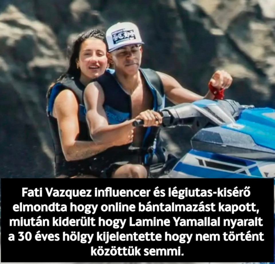Fati Vazquez influencer és légiutas-kisérő elmondta hogy online bántalmazást kapott, miután kiderült hogy Lamine Yamallal nyaralt a 30 éves hölgy elmondta hogy nem történt közöttük semmi.